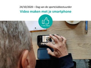 24/10/2020 – Dag van de sportclubbestuurder
Video maken met je smartphone
 