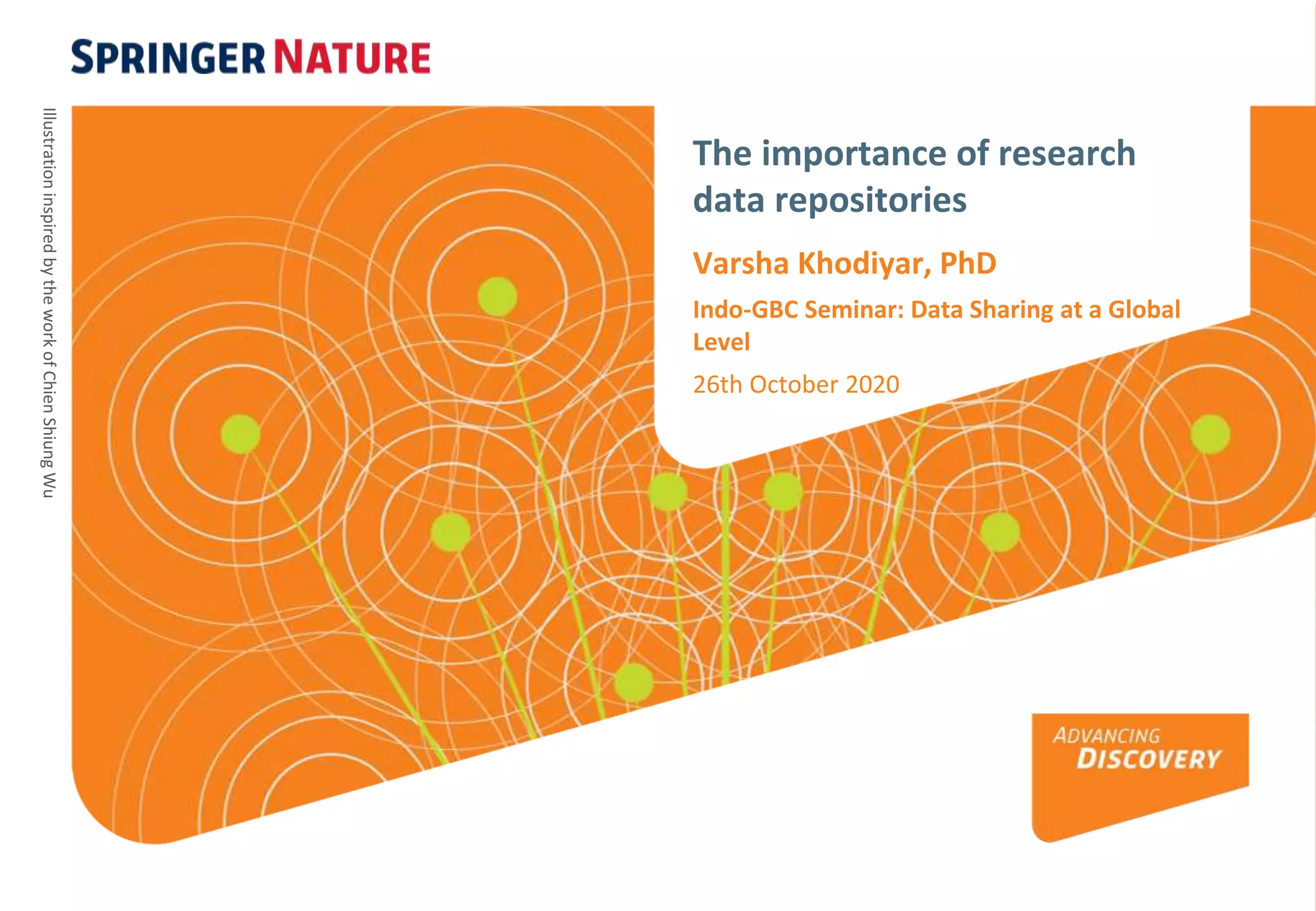 The importance of research
data repositories
Varsha Khodiyar, PhD
Indo-GBC Seminar: Data Sharing at a Global
Level
26th October 2020
IllustrationinspiredbytheworkofChienShiungWu
 