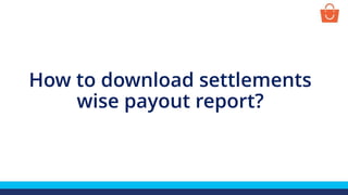 How to download settlements
wise payout report?
 