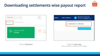 Click on Settlements Select the date range
(You can select a maximum of 31 days)
Downloading settlements wise payout report
 