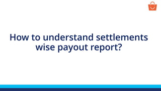 How to understand settlements
wise payout report?
 