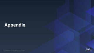 © 2020, Amazon Web Services, Inc. or its Affiliates. All rights reserved.© 2020, Amazon Web Services, Inc. or its Affiliates.
Appendix
 