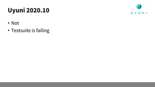 Uyuni 2020.10
• Not
• Testsuite is failing
 