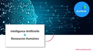 www.eurecia.com
Intelligence Artificielle
&
Ressources Humaines
 