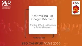Optimizing For
Google Discover.
The Rise Of Push Notifications
In Content Discovery.
Technical SEO
 