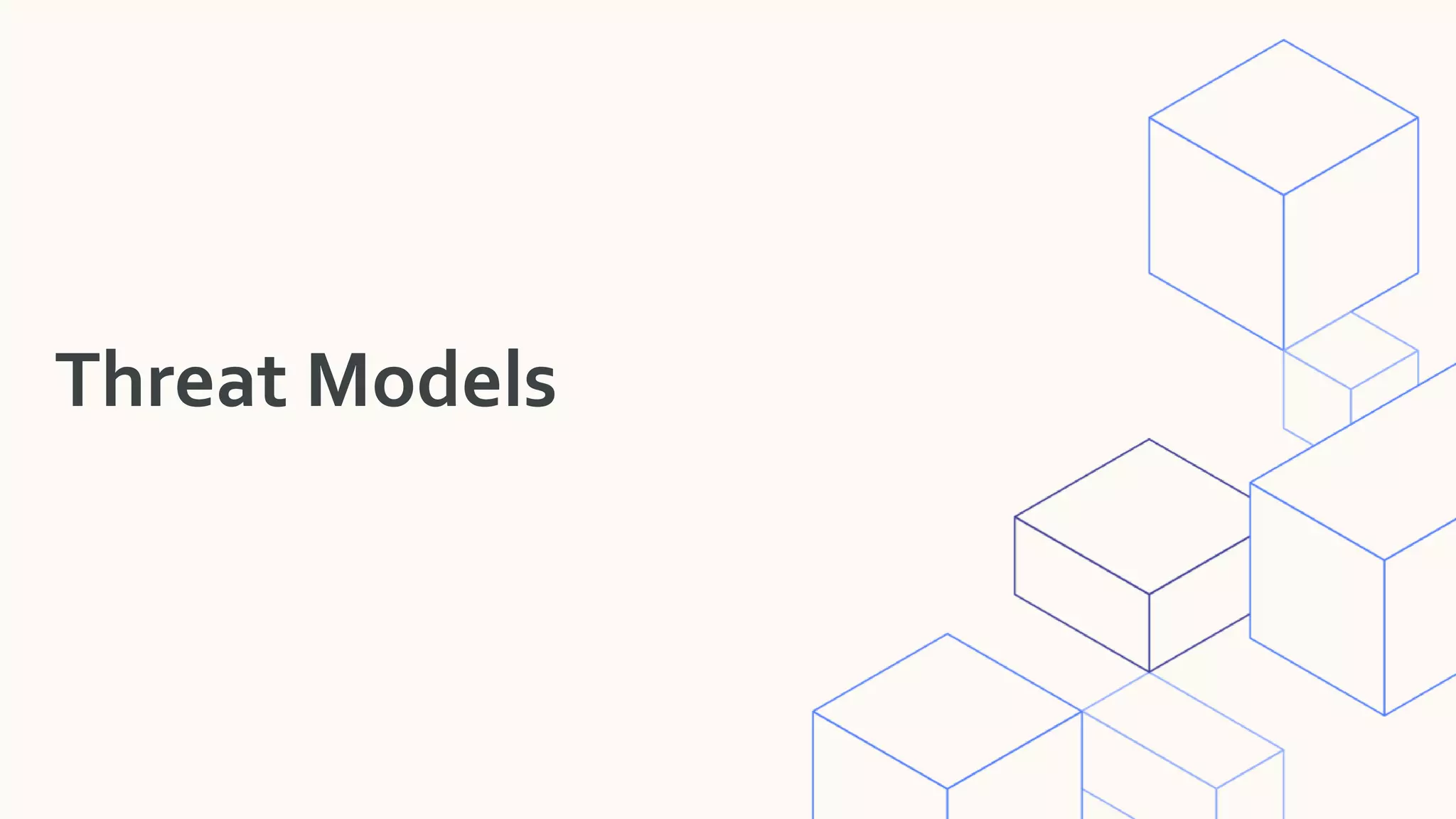 Threat Models
 
