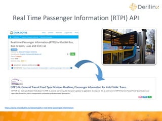 Real Time Passenger Information (RTPI) API
20
https://data.smartdublin.ie/dataset/gtfs-r-real-time-passenger-information
 