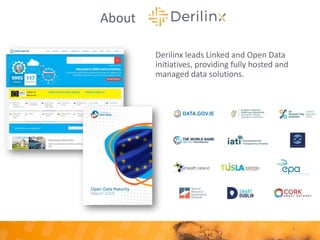 4
About
Derilinx leads Linked and Open Data
initiatives, providing fully hosted and
managed data solutions.
 