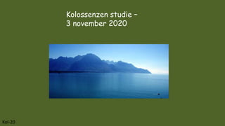 Kolossenzen studie –
3 november 2020
Kol-20
 