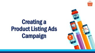 Creating a
Product Listing Ads
Campaign
 