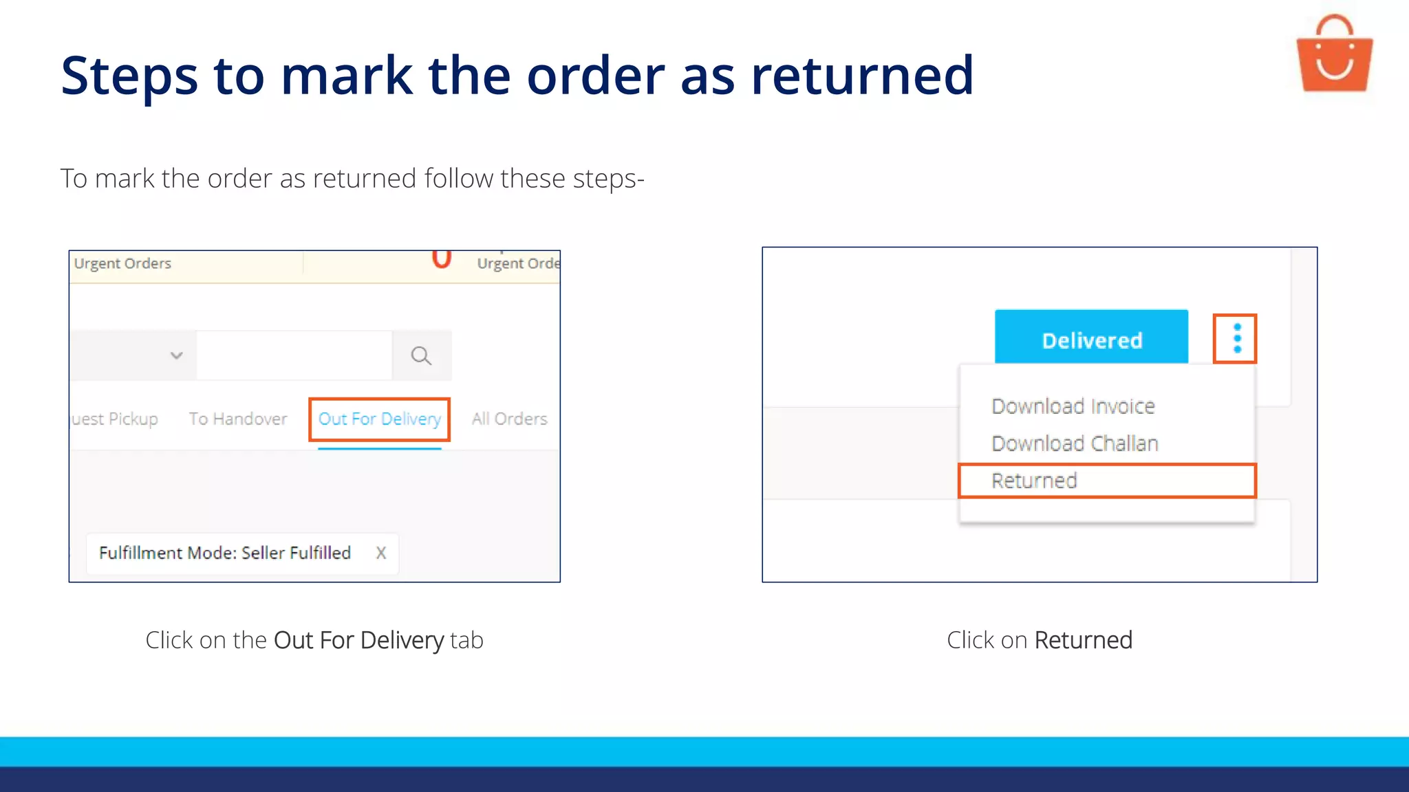 Steps to mark the order as returned
To mark the order as returned follow these steps-
Click on the Out For Delivery tab Click on Returned
 