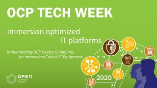 Immersion optimized
IT platforms
Implementing OCP Design Guidelines
for Immersion-Cooled IT Equipment
 