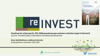 Roadmap for achieving the 70% 2030 greenhouse gas emission reduction target in Denmark
Keynote, INTERNATIONAL CONFERENCE ON GREEN DIGITALIZATION
Brian Vad Mathiesen, Aalborg University
Kolding/Online, November 10th 2020
@BrianVad
 