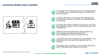 Lecciones desde Lean y Kanban
• El trabajo es un flujo que se inicia desde que
se recibe una necesidad hasta cuando esta
e...