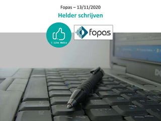Fopas – 13/11/2020
Helder schrijven
 