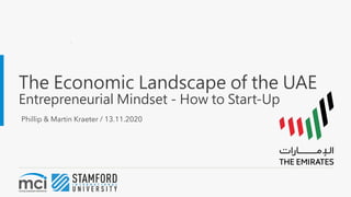 The Economic Landscape of the UAE
Entrepreneurial Mindset - How to Start-Up
Phillip & Martin Kraeter / 13.11.2020
 