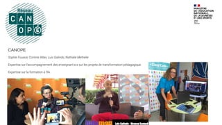 CANOPE
Sophie Fouace, Corinne Atlan, Luis Galindo, Nathalie Methelie
Expertise sur l’accompagnement des enseignant.e.s sur les projets de transformation pédagogique.
Expertise sur la formation à l’IA.
 