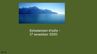 Kolossenzen studie –
17 november 2020
Kol-21
 
