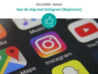 19/11/2020 – Kortom
Aan de slag met Instagram (Beginners)
 