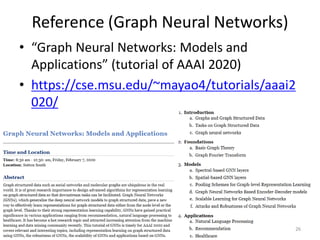 Reference (Graph Neural Networks)
• “Graph Neural Networks: Models and
Applications” (tutorial of AAAI 2020)
• https://cse...