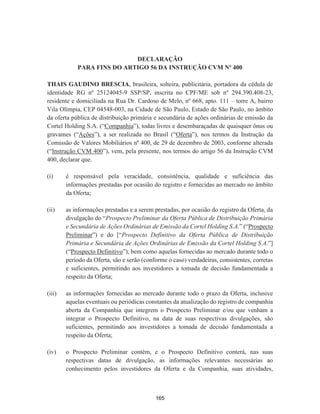 DHOHLomRGRVPHPEURVGR
RQVHOKRGH$GPLQLVWUDomRGDRPSDQKLDLQFOXLQGRRVPHPEURVLQGHSHQGHQWHV

 $XWRUL]DU RV PHPEURV GD DGPLQLVWUDomR GD RPSDQKLD SDUD WRPDUHP WRGDV DV
SURYLGrQFLDVHSUDWLFDUHPWRGRVRVDWRVQHFHVViULRVjLPSOHPHQWDomRGDVGHOLEHUDo}HVDFLPDH
DUDWLILFDomRGRVDWRVMiUHDOL]DGRVHSDUDWDQWRRV'LUHWRUHVGDRPSDQKLDILFDPLQYHVWLGRV
GHSOHQRVSRGHUHVSDUDWRPDUHSUDWLFDUWRGRVHTXDLVTXHUDWRVQHFHVViULRVRXFRQYHQLHQWHVj
FRQVHFXomRGD2IHUWDHPHVSHFLDOGHSRGHUHVGHUHSUHVHQWDomRGDRPSDQKLDMXQWRj90
DR%DQFRHQWUDOGR%UDVLOj%Hj$1%,0$SRGHQGRSUDWLFDUWRGRVHTXDLVTXHUDWRVSHUDQWH
HVVDVHRXWUDVHQWLGDGHVHRXQHJRFLDUHILUPDUTXDLVTXHUFRQWUDWRVFRPXQLFDo}HVQRWLILFDo}HV
FHUWLILFDGRV GRFXPHQWRV RX LQVWUXPHQWRV TXH VHMDP UHODFLRQDGRV j 2IHUWD H UHSXWDGRV
QHFHVViULRVRXFRQYHQLHQWHVSDUDDUHDOL]DomRGDPHVPD

 (1(55$0(1721DGDPDLVKDYHQGRDVHUWUDWDGRR3UHVLGHQWHGD0HVDHQFHUURXRV
WUDEDOKRVGD$VVHPEOHLD*HUDOGRVTXDLVVHODYURXDSUHVHQWHDWDHPIRUPDGHVXPiULRQD
IRUPD SUHYLVWD QR $UW  † ž GD /HL GDV 6RFLHGDGHV SRU $o}HV D TXDO OLGD H DFKDGD
FRQIRUPHIRLDVVLQDGDSRUWRGRVRVSUHVHQWHVWHQGRVLGRHVWD$VVHPEOHLD*HUDOLQWHJUDPHQWH
JUDYDGD H FRQVLGHUDGRV VLJQDWiULRV GD DWD RV DFLRQLVWDV TXH UHJLVWUDUDP D VXD SUHVHQoD QR
VLVWHPDHOHWU{QLFRGHSDUWLFLSDomRDGLVWkQFLDGLVSRQLELOL]DGRSHODRPSDQKLDQRVWHUPRVGD
,1'5(,Qž23UHVLGHQWHHR6HFUHWiULRGHFODUDPH[SUHVVDPHQWHTXHIRUDPDWHQGLGRVWRGRV
RVUHTXLVLWRVSDUDDUHDOL]DomRGHVWD$VVHPEOHLD*HUDOHVSHFLDOPHQWHRVSUHYLVWRVQD,1'5(,
Qž


 $66,1$785$60HVD5DIDHO$]HYHGR)ORUHV±3UHVLGHQWHH7KDLV*DXGLQR%UHVFLD±
6HFUHWiULR$FLRQLVWDV3UHVHQWHV-RVp(OLDV)ORUHV-XQLRU(VSyOLRGH0DULD(OLDVGH6RX]D
UHSUHVHQWDGRSRUVHXLQYHQWDULDQWH-RVp(OLDV)ORUHV-XQLRU5LFDUGR5HLV6LOYHLUD-XQLRUHVWH
UHSUHVHQWDGRSRUSURFXUDomRj0DULD$QJHOLFDGH6RX]D)ORUHV5DIDHO$]HYHGR)ORUHV0DULD
$QJHOLFDGH6RX]D)ORUHV(ODQLD0DUD6DQWRV$]HYHGR5HQDWD$]HYHGR)ORUHV9LFHQWHRQWH
1HWR6WHOODGH$EUHXRVWDQWLQLRQWH7KDLV*DXGLQR%UHVFLD=LRQDSLWDO6$UHSUHVHQWDGR
SRU9LFHQWHRQWH1HWR%UD]LOLDQ*UDYHDUGDQG'HDWKDUH6HUYLFHV±)XQGRGH,QYHVWLPHQWR
,PRELOLiULR±),,H=LRQDSLWDO)XQGRGH,QYHVWLPHQWR,PRELOLiULR±),,DPERVUHSUHVHQWDGRV
SRU3ODQQHURUUHWRUDGH9DORUHV6$HVWDSRUVXDYH]UHSUHVHQWDGDSRUVHXVSURFXUDGRUHV
)ODYLR'DQLHO$JXHWRQLH$UWXU0DUWLQV)LJXHLUHGR

1DTXDOLGDGHGH6HFUHWiULRGD$VVHPEOHLDGHFODURTXHDSUHVHQWHpFySLDILHOGDDWDODYUDGDQR
OLYURSUySULR


3RUWR$OHJUH56GHRXWXEURGH



-XQWDRPHUFLDO,QGXVWULDOH6HUYLoRVGR5LR*UDQGHGR6XO
HUWLILFRUHJLVWURVRERQžHPGD(PSUHVD257(/+2/',1*6$1LUHHSURWRFROR
$XWHQWLFDomR('($$)$%'%%DUORV9LFHQWH%HUQDUGRQL*RQoDOYHV6HFUHWiULR*HUDO3DUDYDOLGDUHVWH
GRFXPHQWRDFHVVHKWWSMXFLVUVUVJRYEUYDOLGDFDRHLQIRUPHQžGRSURWRFRORHRFyGLJRGHVHJXUDQoDGZ4'(VWDFySLDIRL
DXWHQWLFDGDGLJLWDOPHQWHHDVVLQDGDHPSRUDUORV9LFHQWH%HUQDUGRQL*RQoDOYHV±6HFUHWiULR*HUDO
SiJ
127
 