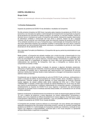 entidades e/ou negociar e firmar quaisquer contratos, comunicações, notificações, certificados,
documentos ou instrumentos que sejam relacionados à Oferta e reputados necessários ou
convenientes para a realização das mesmas.
5.5. Ato contínuo, verificar a subscrição de [•] ([•]) de Ações no âmbito da Oferta e,
consequentemente, homologar o novo capital social da Companhia, que passa a ser de R$[•] ([•] de
reais), dividido em [•] ([•]) ações ordinárias, todas nominativas, escriturais e sem valor nominal. O
Conselho de Administração deverá submeter, oportunamente, à Assembleia Geral da Companhia a
proposta de alteração do Estatuto Social, de forma a refletir o novo capital social e o saldo do capital
autorizado. As Ações conferirão aos seus titulares os mesmos direitos, vantagens e restrições
inerentes às ações ordinárias de emissão da Companhia, inclusive o direito de participar das
assembleias gerais da Companhia e nelas exercer todas as prerrogativas conferidas às ações
ordinárias, conforme o caso. As Ações darão, ainda, a seus titulares o direito ao recebimento integral
de dividendos e demais proventos de qualquer natureza que vierem a ser declarados a partir da
divulgação do Anúncio de Início da Oferta.
6. ENCERRAMENTO: Nada mais havendo a ser tratado, [a/o] Sr[a]. Presidente deu por
encerrada a reunião, da qual se lavrou a presente ata, que, lida e achada conforme, foi assinada por
todos os presentes. Mesa: [•] – Presidente; e [•] – Secretári[o/a]. Conselheiros presentes: [•].
Confere com a original lavrada em livro próprio.
Porto Alegre, [•] de [•] de 2020.
______________________________
[•]
Presidente
______________________________
[•]
Secretári[o/a]
137
 