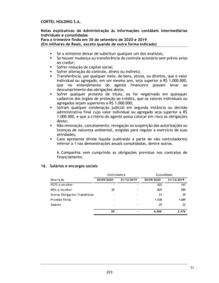CORTEL HOLDING S.A.
Grupo Cortel
Relatório da Administração referente as Demonstrações Financeiras Combinadas 3TRI 2020
A Companhia detém uma trajetória única de crescimento atrelado à forte cultura de humanismo,
dedicação e inovação.
Somos especializados na administração e operação de cemitérios e crematórios próprios e de
terceiros através da cessão de uso, gestão e manutenção de jazigos, bem como na prestação de
serviços funerários e planos de assistência funeral, tendo como proposito e missão: “Resignificar o
Luto”, confortar as famílias, suavizando a dor e fortalecendo a memoria e, “Cuidar, com excelência de
famílias enlutadas”. Nossa atuação prima pela transparência, pioneirismo, know-how de 50 anos no
setor, qualidade no atendimento, marca consolidada no setor, diversificação de receitas e o
comprometimento com resultados expressivos. Possuímos experiência na gestão de tais
empreendimento com seus diversos perfis, porte, localização e estágios de maturação.
Por meio de um modelo preferencialmente verticalizado, a Companhia atua em toda a cadeia de
serviços de luto. Desta forma, os segmentos de negócio de atuação da Companhia são: (i)
administração de cemitérios que envolve a cessão perpétua e temporária de jazigos, criptas, nichos
ou mausoléus (isoladamente ou em conjunto “Jazigos”), além de serviços correlatos como, por
exemplo, sepultamento, exumação, manutenção, entrada e saída de restos, colocação e retirada de
lápides, placas de identificação, entre outros; (ii) serviços funerários que envolvem o transporte e
preparo do corpo da pessoa falecida; (iii) crematórios; (iv) serviços auxiliares que envolvem a venda
de flores, os serviços religiosos privados, as joias de memórias, as homenagens especiais, as salas
privadas, entre outros); e (v) planos previdenciários.
4
176
 