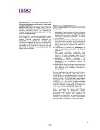 CORTEL HOLDING S.A.
Notas explicativas da Administração às informações contábeis intermediárias
individuais e consolidadas
Para o trimestre findo em 30 de setembro de 2020 e 2019
(Em milhares de Reais, exceto quando de outra forma indicado)
A Companhia mantém o registro de um passivo de obrigação atuarial para
fins do reconhecimento da sua obrigação junto a esses contratos.
Custos incrementais para obtenção de contratos:
Os custos incrementais para obtenção de contratos referem-se às
comissões de venda, devidas na venda de jazigos perpétuos, temporários
e planos funerários. Essas comissões são ativadas e reconhecidas no
resultado seguindo o mesmo padrão de reconhecimento das respectivas
receitas.
3.15. Tributos sobre a renda
Os regimes de tributação das empresas do Grupo estão abaixo
apresentados:
A provisão para imposto sobre a renda é calculada individualmente por
Companhia com base nas alíquotas vigentes. O grupo utiliza a prerrogativa
de pagamento os seus tributos pelo regime de caixa. No entanto, os
tributos são reconhecidos contabilmente pelo regime de competência na
rubrica de impostos diferidos passivos.
3.16. Apresentação de Informações por segmento
A Administração da Companhia analisa os seus relatórios internos
gerenciais para tomada de decisões utilizando as próprias informações
contábeis intermediárias consolidadas, na mesma base que estas
declarações são divulgadas, ou seja, apenas um segmento e região.
Como consequência, devido ao fato de a Administração não utilizar
qualquer sistema de informação diferente das informações contábeis
Empresa Regime de tributação
Holding Lucro Real
Flopar Lucro Real
Azepar Lucro Real
In Memoriam Lucro Real
Corrientes Lucro Real
Previr Lucro Real
Construtora Lucro Real
Cremapet Lucro Real
Cortel Planos Lucro Real
Cortel Implantação Lucro presumido
Cedam Lucro presumido
Cortel São Francisco Lucro presumido
39
211
 