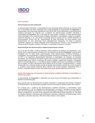 CORTEL HOLDING S.A.
Notas explicativas da Administração às informações contábeis intermediárias
individuais e consolidadas
Para o trimestre findo em 30 de setembro de 2020 e 2019
(Em milhares de Reais, exceto quando de outra forma indicado)
intermediárias em 30 de setembro de 2020, nenhum relatório específico
está sendo divulgado como definido no CPC 22.
Quanto às informações sobre os principais clientes, em função da própria
atividade com foco no mesmo segmento econômico, a Companhia não
possui individualmente, clientes que representam mais de 10% da receita
total consolidada.
3.17. Demonstração do Valor Adicionado - DVA
Esta demonstração tem por finalidade evidenciar a riqueza gerada pela
Companhia e sua distribuição durante determinado período, sendo
requerida pelas práticas contábeis adotadas no Brasil e apresentada como
informação suplementar às informações contábeis intermediárias para fins
de IFRS. A DVA foi preparada com base em informações obtidas dos
registros contábeis que servem de base para preparação das informações
contábeis intermediárias e seguindo as disposições contidas no CPC 09 -
Demonstração do Valor Adicionado. Em sua primeira parte apresenta a
riqueza gerada por meio da receita bruta das vendas (incluindo os tributos
incidentes, as outras receitas e os efeitos da provisão para créditos de
liquidação duvidosa), pelos insumos adquiridos de terceiros (custo das
vendas e aquisições de materiais, energia e serviços de terceiros, como
também os tributos incluídos no momento da aquisição, os efeitos das
perdas e da recuperação de valores ativos, e a depreciação e amortização)
e pelo valor adicionado recebido de terceiros (resultado de equivalência
patrimonial, receitas financeiras e outras receitas). A segunda parte da
DVA apresenta a distribuição da riqueza entre pessoal, impostos, taxas e
contribuições, remuneração de capitais de terceiros e remuneração de
capitais próprios.
3.18. Ativos e passivos financeiros
Ativo financeiro – classificação:
Os ativos financeiros da Companhia incluem caixa e equivalentes de caixa,
aplicações financeiras, contas a receber de clientes e outras contas a
receber.
A Companhia classifica seus ativos financeiros sob as seguintes categorias:
(i) mensurados ao valor justo por meio do resultado; (ii) mensurados ao
valor justo por meio de outros resultados abrangentes; ou (iii) custo
amortizado. A classificação depende da finalidade para a qual os ativos
financeiros foram adquiridos e sua classificação é determinada no
reconhecimento inicial. Em 30 de setembro de 2020 a Companhia tinha
somente ativos financeiros classificados ao custo amortizado.
40
212
 