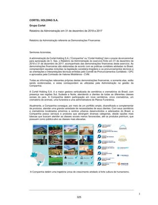 CORTEL
HOLDING
S.A.
Notas
explicativas
da
Administração
às
demonstrações
contábeis
individuais
e
consolidadas
Em
31
de
dezembro
de
2019
e
2018
(Em
milhares
de
Reais,
exceto
quando
de
outra
forma
indicado)
2.1.
Reapresentação
das
demonstrações
contábeis
Os
ajustes
e
reclassificações
demonstrados
nas
tabelas
a
seguir
trouxeram
alterações
nos
balanços
patrimoniais
individuais
e
consolidadas
e
nas
demonstrações
dos
resultados.
As
tabelas
a
seguir
resumem
os
impactos
nestas
demonstrações
contábeis
consolidadas,
referentes
aos
exercícios
findos
em
31
de
dezembro
2019
e
31
de
dezembro
2018.
2.1.1.
Em
31
de
dezembro
de
2019
(Ativo)
Ativo
Consolidado
Saldo
originalmente
apresentado
-
31/12/2019
Reversão
de
Deságio/Ágio
Baixa
de
c
usto/valor
justo
de
Jazigos
Amortizaç
ão
de
Intangível
PECLD
Mudanç
a
na
politic
a
c
ontábil
Provisão
para
c
ustos
inc
rementais.
Provisão
de
ISS
sobre
rec
eitas
de
Jazigos
Saldo
Reapresentado
31/12/2019
(e)
(c)
(f)
(b)
(a)
(g)
(d)
Circ
ulante:
32.420
-
-
-
(4.138)
24.678
185
-
53.145
Contas
a
receber
28.652
(4.138)
24.678
49.192
Outras
contas
3.768
185
3.953
-
Não
Circ
ulante:
119.238
(4.692)
(9.730)
(769)
(1.842)
35.849
-
-
138.054
Contas
a
receber
13.690
(1.842)
35.849
-
47.697
Depósitos
e
Cauções
1.640
1.640
Investimentos
13.123
13.123
Propriedade
para
investimentos
66.869
(9.730)
57.139
Imobilizado
16.553
16.553
Intangível
7.152
(4.692)
(769)
1.691
Outras
contas
211
211
Total
do
Ativo
151.658
(4.692)
(9.730)
(769)
(5.980)
60.527
185
-
191.199
36
278
 