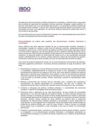 CORTEL HOLDING S.A.
Notas explicativas da Administração às demonstrações contábeis individuais e
consolidadas
Em 31 de dezembro de 2019 e 2018
(Em milhares de Reais, exceto quando de outra forma indicado)
ƒ Jazigos, criptas, mausoléus ou nichos perpétuos: são reconhecidas
no resultado no momento da transferência perpétua do controle do
jazigo, ou seja, a partir do momento em que a Companhia perde o
direito de comercializá-lo para outro cliente, podendo ser
comercializado no momento ou antes de ocorrer o óbito, ou seja,
quando o jazigo torna-se disponível para o sepultamento, mesmo não
tendo necessidade imediata. Normalmente decorre da conversão de
um contrato de jazigo temporário em contrato de jazigo perpétuo. A
receita é reconhecida conforme o pronunciamento contábil CPC 47 /
IFRS 15 Receita de Contrato com Cliente devido a obrigação de
desempenho ser cumprida pela disponibilização do jazigo de forma
permanente quando da formalização do contrato.
Serviços funerários, cemiteriais, cremação e planos funerários:
A realização de atividades de serviços funerários, cemiteriais e cremação
são reguladas, em sua maioria, pela legislação própria de cada Município,
nos limites de sua competência. As receitas decorrentes de serviços de
cemitérios em geral, em especial os serviços de cremação, são registradas
quando da efetiva prestação dos respectivos serviços.
O Grupo também comercializa planos previdenciários que oferecerem aos
clientes mensalidades pagas de forma recorrente. Os planos funerários e
planos assistenciais, contemplam itens diversificados do portifólio dos
ativos, como o atendimento funerário completo em cemitérios e
crematórios da própria Companhia, e o serviço funerário completo
(translado, preparo do corpo, suporte documental a família, entre outros).
Nesses casos, a parcela da receita associada à prestação dos serviços,
cujas obrigações de desempenho ainda não tenham sido cumpridas, são
diferidas e reconhecidas como receita antecipada, até que os serviços
sejam executados.
Taxa de manutenção
As receitas com taxa de manutenção dos cemitérios são reconhecidas,
mensalmente, por competência, conforme os respectivos contratos.
Construção e agenciamento
As receitas de construção são mensuradas considerando o preço de venda
do jazigo, deduzido da 12% a ser repassado para a Santa Casa e dos 15%
relacionado às receitas futuras de agenciamento.
50
292
 