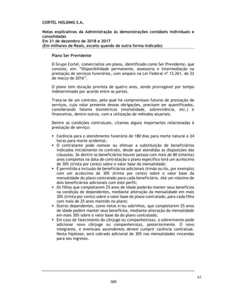 Outros assuntos
Demonstrações do valor adicionado
As demonstrações individuais e consolidadas do valor adicionado (DVA) referentes ao exercício findo
em 31 de dezembro de 2018, elaboradas sob a responsabilidade da Administração da Companhia, e
apresentadas como informação suplementar para fins de IFRS, foram submetidas a procedimentos de
auditoria executados em conjunto com a auditoria das demonstrações contábeis individuais e
consolidadas da Companhia. Para a formação de nossa opinião, avaliamos se essas demonstrações
estão conciliadas com as demonstrações contábeis individuais e consolidadas e registros contábeis,
conforme aplicável, e se a sua forma e conteúdo estão de acordo com os critérios definidos no
Pronunciamento Técnico CPC 09 - Demonstração do Valor Adicionado. Em nossa opinião, essas
demonstrações do valor adicionado foram adequadamente elaboradas, em todos os aspectos
relevantes, segundo os critérios definidos nesse Pronunciamento Técnico e são consistentes em
relação às demonstrações contábeis individuais e consolidadas tomadas em conjunto.
Reapresentação das demonstrações contábeis anteriormente emitidas
Em 16 de abril de 2019, o auditor antecessor emitiu relatório de auditoria não modificado sobre as
demonstrações contábeis de 31 de dezembro de 2018 da Companhia, anteriormente divulgadas, que
ora estão sendo reapresentadas. Essas demonstrações contábeis individuais e consolidadas, que
compreendem o balanço patrimonial individual e consolidado, em 31 de dezembro de 2018, e as
respectivas demonstrações individuais e consolidadas, do resultado, do resultado abrangente, das
mutações do patrimônio líquido e dos fluxos de caixa, foram alteradas e estão sendo reapresentadas
para refletir a alteração da prática contábil, classificação contábil e divulgação descrita na Nota
Explicativa nº 2.1 às demonstrações contábeis individuais e consolidadas, e em função de seu registro
na CVM e subsequente oferta pública inicial de ações. Nossa opinião constante deste relatório não
contém qualquer modificação sobre o assunto. As Demonstrações do Valor Adicionado (DVA) estão
sendo apresentadas pela primeira vez.
Outras informações que acompanham as demonstrações contábeis individuais e consolidadas e o
relatório do auditor
A Administração da Companhia é responsável por essas outras informações que compreendem o
Relatório da Administração.
Nossa opinião sobre as demonstrações contábeis individuais e consolidadas não abrange o Relatório
da Administração e não expressamos qualquer forma de conclusão de auditoria sobre esse relatório.
Em conexão com a auditoria das demonstrações contábeis individuais e consolidadas, nossa
responsabilidade é a de ler o Relatório da Administração e, ao fazê-lo, considerar se esse relatório
está, de forma relevante, inconsistente com as demonstrações contábeis ou com nosso conhecimento
obtido na auditoria ou, de outra forma, aparenta estar distorcido de forma relevante. Se, com base
no trabalho realizado, concluirmos que há distorção relevante no Relatório da Administração, somos
requeridos a comunicar esse fato. Não temos nada a relatar a este respeito.
Responsabilidades da administração e da governança pelas demonstrações contábeis individuais
e consolidadas
A Administração é responsável pela elaboração e adequada apresentação das demonstrações
contábeis individuais e consolidadas de acordo com as práticas contábeis adotadas no Brasil e com as
normas internacionais de relatório financeiro (IFRS), emitidas pelo International Accouting Standards
Board (IASB) e pelos controles internos que ela determinou como necessários para permitir a
elaboração de demonstrações contábeis livres de distorção relevante, independentemente se causada
por fraude ou erro.
16
338
 