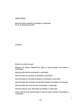 CORTEL HOLDING S.A.
Notas explicativas da Administração às demonstrações contábeis individuais e
consolidadas
Em 31 de dezembro de 2018 e 2017
(Em milhares de Reais, exceto quando de outra forma indicado)
A Graúna é a legítima permissionária da Prefeitura Municipal de São
Leopoldo para exploração dos serviços cemiteriais no Município
conforme Decreto nº 1344 de 14 de maio de 1986, por meio do Parque
Ecumênico Cristo Rei.
No negócio jurídico firmado, a Companhia assumiu todas as obrigações
decorrentes da permissão, bem como todos os contratos firmados pela
Graúna Construções e Comércio Ltda. anteriormente à permuta, se
obrigando a dar continuidade das atividades do cemitério.
Dentre as obrigações, está o Contrato de Cessão de Direitos
Publicitários firmado entre a Graúna Construções e Comércio Ltda. e a
APAE de São Leopoldo, por meio do qual a APAE de São Leopoldo cedeu
o direito de uso de seu nome para publicidade do cemitério. Em
contrapartida, a Companhia paga à APAE de São Leopoldo a importância
de 3% do valor bruto auferido a título de locação, perpétua ou
temporária e venda dos jazigos do Cemitério Ecumênico Cristo Rei.
Atualmente a Companhia é proprietária do empreendimento.
ƒ Crematório e Cemitério São Francisco da Penitência e CEDERJ –
Implantação e Administração de Cemitérios do Rio de Janeiro SPE
Ltda.
A atuação da Companhia, por meio da CEDERJ – Implantação e
Administração de Cemitérios do Rio de Janeiro SPE Ltda., no Crematório
e Cemitério São Francisco da Penitência, tem como fulcro o Instrumento
Particular de Administração, Ampliação e Reforma do Cemitério da
Venerável Ordem Terceira de São Francisco da Penitência (“VOT”) e
CEDERJ – Implantação e Administração de Cemitérios do Rio de Janeiro
Ltda.
A CEDERJ é a Sociedade de Propósito Específico (“SPE”) criada para
viabilizar a reforma, ampliação e execução dos serviços no Cemitério,
que são geridos pela Companhia, cuja participação da Companhia é
minoritária. O cemitério em questão é de propriedade da VOT, que
detém a permissão junto ao Município do Rio de Janeiro, tendo sido
firmada o instrumento para administração do empreendimento, pelo
prazo de 50 anos, a contar de 13 de fevereiro de 2012. A CEDERJ tem
direito, a partir do Contrato, (i) a 85% do faturamento bruto do regime
de caixa do empreendimento, cabendo a VOT os 15% do faturamento
bruto no mesmo regime caixa exceto a totalidade do valor arrecadado
com a cobrança de taxa de manutenção, valor este que deverá ser
aplicado na sua totalidade na própria conservação do cemitério. A
Companhia firmou Instrumento Particular de Prestação de Serviços
Especializados por Prazo Determinado com a CEDERJ pelo prazo de 50
anos, a contar de 16 de março de 2012 e faz atualmente jus a
remuneração mensal de R$ 70 mil, corrigidos anualmente pela variação
do IGPM-M/FGV.
31
353
 