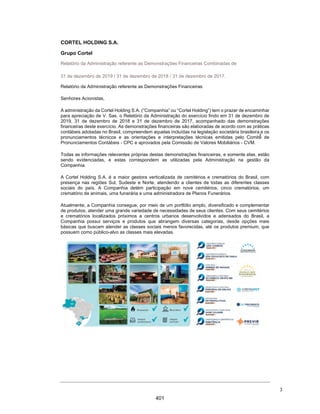 CORTEL HOLDING S.A.
Notas explicativas da Administração às demonstrações contábeis individuais e
consolidadas
Em 31 de dezembro de 2018 e 2017
(Em milhares de Reais, exceto quando de outra forma indicado)
2. Base de preparação e apresentação das demonstrações contábeis e
declaração de conformidade
As demonstrações contábeis individuais e consolidadas do exercício de 2018,
já consideram os números reapresentados conforme Nota Explicativa nº 2.1 às
demonstrações contábeis societárias, e estão sendo apresentadas de acordo
com as Normas Internacionais de Relatório Financeiro (IFRS) emitidas pelo
International Accounting Standards Board (“IASB”) e, também, de acordo com
as práticas contábeis adotadas no Brasil (BR GAAP).
Estas demonstrações estão sendo reapresentadas em relação àquelas
anteriormente emitidas em 16 de abril de 2019, e incluem ajustes em
consonância com o Pronunciamento Contábil CPC 23 - Políticas Contábeis,
Mudança de Estimativa e Retificação de Erro, conforme nota 2.1.
Adicionalmente, a Companhia considerou as orientações emanadas da
Orientação Técnica OCPC 07, emitida pelo CPC em novembro de 2014, na
preparação das suas demonstrações contábeis. Desta forma, todas as
informações relevantes próprias das demonstrações contábeis, e somente
elas, estão sendo evidenciadas, e que correspondem às utilizadas pela
Administração em sua gestão.
A emissão dessa reapresentação das demonstrações contábeis individuais e
consolidadas foi aprovada e autorizada pelo Conselho de Administração em 13
de novembro de 2020.
2.1. Reapresentação das demonstrações contábeis
Os ajustes e reclassificações demonstrados nas tabelas a seguir,
trouxeram alterações nos balanços patrimoniais individuais e
consolidadas e nas demonstrações dos resultados.
As tabelas a seguir, resumem os impactos nestas demonstrações
contábeis consolidadas, referente ao exercício findo em 31 de
dezembro 2018.
32
354
 