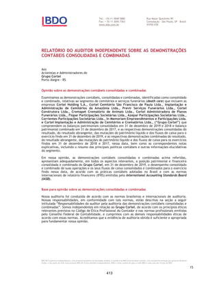 CORTEL HOLDING S.A.
Notas explicativas da Administração às demonstrações contábeis individuais e
consolidadas
Em 31 de dezembro de 2018 e 2017
(Em milhares de Reais, exceto quando de outra forma indicado)
Receitas com jazigos, criptas, mausoléus ou nichos
As receitas com jazigos são reconhecidas no resultado conforme segue:
ƒ Jazigos temporários – a cessão temporária de jazigos é somente
destinada para sepultamento imediato. São reconhecidas no resultado
ao longo do período do contrato assinado com o cliente, cujo prazo é
de três anos, podendo ser renovado por mais um ano, sendo admissível
no máximo duas renovações anuais. A receita é reconhecida conforme
o pronunciamento contábil CPC 06 R2 / IFRS 16 Arrendamentos, devido
jazigo sair temporariamente do controle da Companhia pelo prazo do
contrato, sendo novamente comercializado pela Companhia ao final
do contrato, ou antecipadamente. Findo o prazo máximos de cinco
anos de cessão temporária ou a qualquer tempo, conforme o caso,
pode ocorrer a resilição do contrato de cessão temporária por um novo
contrato de cessão de uso de jazigo perpétuo. Comumente, antes do
término do contrato inicial de cessão temporária ou ao final de cada
período, o contrato temporário é perpetuado vide novo instrumento,
permanecendo ocupado o mesmo espaço originalmente cedido.
Outrossim, os cessionários de unidades temporárias que não desejem
perpetuar suas unidades, podem optar por serviços alternativos, tais
como cremação de restos mortais findo o período do contrato; e
ƒ Jazigos, criptas, mausoléus ou nichos perpétuos – são reconhecidas
no resultado no momento da transferência perpétua do controle do
jazigo, ou seja, a partir do momento em que a Companhia perde o
direito de comercializá-lo para outro cliente, podendo ser
comercializado no momento ou antes de ocorrer o óbito, ou seja,
quando o jazigo torna-se disponível para o sepultamento, mesmo não
tendo necessidade imediata. Normalmente decorre da conversão de
um contrato de jazigo temporário em contrato de jazigo perpétuo. A
receita é reconhecida conforme o pronunciamento contábil CPC 47 /
IFRS 15 Receita de Contrato com Cliente devido a obrigação de
desempenho ser cumprida pela disponibilização do jazigo de forma
permanente quando da formalização do contrato.
Serviços funerários, cemiteriais, cremação e planos funerários
A realização de atividades de serviços funerários, cemiteriais e
cremação são reguladas, em sua maioria, pela legislação própria de
cada Município, nos limites de sua competência. As receitas
decorrentes de serviços de cemitérios em geral, em especial os
serviços de cremação, são registradas quando da efetiva prestação dos
respectivos serviços.
O Grupo também comercializa planos previdenciários que oferecerem
aos clientes mensalidades pagas de forma recorrente. Os planos
44
366
 