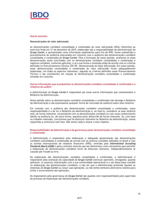 CORTEL HOLDING S.A.
Notas explicativas da Administração às demonstrações contábeis individuais e
consolidadas
Em 31 de dezembro de 2018 e 2017
(Em milhares de Reais, exceto quando de outra forma indicado)
A Companhia classifica seus ativos financeiros sob as seguintes
categorias: (i) mensurados ao valor justo por meio do resultado; (ii)
mensurados ao valor justo por meio de outros resultados abrangentes; ou
(iii) custo amortizado. A classificação depende da finalidade para a qual
os ativos financeiros foram adquiridos e sua classificação é determinada
no reconhecimento inicial. Em 31 de dezembro de 2019, a Companhia
tinha somente ativos financeiros classificados ao custo amortizado.
Passivo financeiro – classificação
Os passivos financeiros da Companhia incluem fornecedores, outras
contas a pagar, obrigações a pagar e empréstimos e financiamentos.
A Companhia classifica seus passivos financeiros sob as seguintes
categorias: (i) custo amortizado; ou (ii) mensurados pelo valor justo por
meio do resultado, havendo somente passivos financeiros ao custo
amortizado.
4. Uso de estimativas e julgamentos
As estimativas contábeis envolvidas na preparação das demonstrações
contábeis foram apoiadas em fatores objetivos e subjetivos, com base no
julgamento da administração para determinação do valor adequado a ser
registrado nas demonstrações contábeis. Itens significativos sujeitos a essas
estimativas e premissas, estimativas do valor justo das propriedades para
investimento, análise do risco de crédito para determinação da provisão para
créditos de liquidação duvidosa, assim como da análise dos demais riscos para
determinação de outras provisões, inclusive para demandas judiciais. A
liquidação das transações envolvendo essas estimativas poderá resultar em
valores significativamente divergentes dos registrados nas demonstrações
contábeis devido ao tratamento probabilístico inerente ao processo de
estimativa. A Companhia revisa suas estimativas e premissas no mínimo
anualmente.
As informações sobre incertezas relacionadas a premissas e estimativas que
possuem um risco significativo de resultar em um ajuste material nos saldos
contábeis de ativos e passivos no exercício findo em 31 de dezembro de 2018,
estão incluídas nas seguintes notas explicativas:
ƒ Perdas esperadas (impairment) de contas a receber – envolve a
mensuração de perda de crédito esperada para contas a receber e ativos
contratuais: principais premissas na determinação da taxa média ponderada
de perda (Nota Explicativa nº 3.3);
ƒ Propriedade para investimentos – envolve mensuração do valor justo dos
jazigos perpétuos e temporários disponíveis para serem comercializados
(Nota Explicativa nº 3.5);
48
370
 
