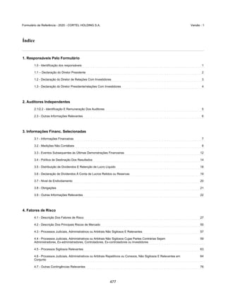 GRUPO CORTEL
Notas explicativas da Administração às demonstrações contábeis consolidadas e
combinadas
Em 31 de dezembro de 2019, 2018 e 2017
(Em milhares de Reais, exceto quando de outra forma indicado)
1.3. Operações do Grupo
As operações estão a seguir distribuídas:
1.4. Aquisições realizadas no exercício de 2019
Aquisição de não controladores na Cedam
Em 08 de abril de 2019, as controladoras Flopar e Azepar, adquiriram a
participação minoritária de 15% da empresa Implantação e Administração
de Cemitérios da Amazônia Ltda. (Cedam), através da compra de 100% das
quotas da Corrientes Participações Ltda.
Assim, tendo em vista que as empresas Flopar e Azepar, já detinham
controle da Cedam (85% da participação nesta empresa), a diferença entre
o valor de aquisição e o valor patrimonial contábil relacionado à aquisição
da Corrientes, no montante de R$ 2.975, foi reconhecido no patrimônio
líquido dessas empresas.
Aquisição WMRP Participações
Em 15 de agosto de 2019, o Grupo adquiriu 21,47% de participação
societária na empresa WMRP Participações S.A., pelo valor de R$ 10.000,
a ser pago em trinta e seis parcelas com a última parcela vencendo em 15
de agosto de 2022. Esta aquisição gerou um ágio no montante de R$ 7.358.
A empresa WMRP Participações S.A. é controladora das empresas Memorial
Parque Jardim dos Girassóis Ltda. (“Memorial Parque”) e Girassóis
Assistência Familiar Ltda. (“Girassóis”) com participação de 89% e 99,50%,
respectivamente, sendo esse investimento registrado pelo método de
equivalência patrimonial nas demonstrações contábeis consolidadas e
combinadas a partir da referida data.
Planos
Funerários
Cemitério Parque São Vicente – Canoas – RS Cortel Implantação 8
Cemitério São Jose – Porto Alegre – RS Cortel Implantação 8 8
Cemitério Parque de Manaus – Manaus - AM Cedam 8
Cemitério Ecumênico São Francisco de Paula – Pelotas – RS São Francisco 8
Cemitério Saint Hilaire – Viamão - RS Cortel Implantação 8 8
Cemitério Memorial da Colina – Cachoeirinha - RS Cortel Implantação 8 8
Cemitério Ecumênico Cristo Rei – São Leopoldo - RS Cortel Implantação 8 8
Cremapet – Porto Alegre - RS Cremapet 8
Funerária Previr – Porto Alegre - RS Previr 8 8
Ser Previdente – Porto Alegre – RS Cortel Implantação 8
Cortel Contrutora Ltda. Cortel Construtora 8
Unidades Entidade Cemitérios Crematórios Funerária Construtora
32
430
 