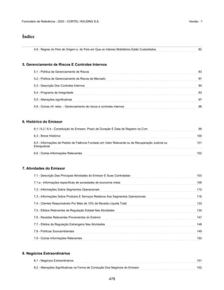 GRUPO CORTEL
Notas explicativas da Administração às demonstrações contábeis consolidadas e
combinadas
Em 31 de dezembro de 2019, 2018 e 2017
(Em milhares de Reais, exceto quando de outra forma indicado)
1.5. Exploração de empreendimentos de terceiros
A Companhia e suas controladas atuam em empreendimentos de terceiros,
através da exploração de cemitérios e prestação dos serviços.
Os principais contratos e condições estão relacionadas a seguir:
ƒ Cemitério da Amazônia Ltda. e Implantação e Administração de
Cemitérios da Amazônia Ltda. – Cedam;
Em abril de 1982, a Cortel Implantação cedeu todos os seus direitos e
obrigações previstos nos Contratos de Administração do Cemitério para a
Implantação e Administração de Cemitérios da Amazônia Ltda. - CEDAM,
com a expressa anuência da URBAM – Município de Manaus.
Em 1978, foi celebrado o Convênio nº 22/78 entre o Município de Manaus,
delegando à Empresa Municipal de Urbanização (“URBAM”) a execução
complementar dos projetos, obras e serviços do Cemitério Parque Tarumã,
localizado na cidade de Manaus, Estado do Amazonas (“Cemitério”), bem
como autorizou a exploração do Cemitério pela URBAM.
Em 1980, a Cortel – Implantação e Administração de Cemitérios e
Crematórios Ltda. (nova denominação de Cortel S.A. Consórcio
Riograndense de Construção e Urbanização) (a “Cortel Implantação”) e a
URBAM celebraram contrato para a realização de obras, comercialização,
administração e prestação de serviços funerários, dando continuidade aos
serviços de implantação e gestão do cemitério pela Cortel (“Contrato de
Administração do Cemitério”).
O referido contrato previa um repasse de 50% do resultado líquido auferido
entre a receita das cessões perpétuas e temporárias de jazigos e o custo
das construções pela Cortel Implantação ao Município e a URBAM.
Em abril de 1982, a Cortel Implantação cedeu todos os seus direitos e
obrigações previstos no Contrato de Administração do Cemitério para a
CEDAM, com a expressa anuência da URBAM. No entanto, a URBAM
desrespeitou diversas cláusulas contratuais, entre elas aquelas que
concediam exclusividade à CEDAM de realizar tais serviços o que ensejou
o ajuizamento pela CEDAM de ação judicial que almejava a rescisão do
contrato e a indenização por perdas e danos referentes ao referido
Contrato. Sobreveio sentença julgando procedente os pedidos da CEDAM
e determinando a rescisão do contrato e o pagamento de indenização,
posteriormente transitada em julgado. Todavia, apesar de diversas
tentativas, a CEDAM não conseguiu devolver o empreendimento ao
Município, atuando em caráter precário desde então, ver Nota 21.
33
431
 