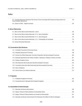 GRUPO CORTEL
Notas explicativas da Administração às demonstrações contábeis consolidadas e
combinadas
Em 31 de dezembro de 2019, 2018 e 2017
(Em milhares de Reais, exceto quando de outra forma indicado)
ƒ Cemitério Ecumênico São Francisco de Paula e Cortel Cemitério São
Francisco de Paula Ltda.;
A atuação da Companhia no Cemitério Ecumênico São Francisco de Paula
tem como objeto projetar, construir e comercializar os jazigos verticais
da nova parte do Cemitério desta Santa Casa de Misericórdia de Pelotas,
conforme contrato firmado. O contrato foi inicialmente firmado entre a
Santa Casa de Misericórdia de Pelotas/RS e a Cortel Implantação, no
entanto, em 1975 as obrigações foram sucedidas para a Cortel São
Francisco. A Cortel São Francisco faz jus, conforme contrato e aditivos, à
88% dos valores das vendas de jazigos perpétuos ou temporárias. Esse
percentual está representado pela remuneração das receitas de
construção realizadas pela Cortel São Francisco para a Santa Casa e,
também, pela remuneração pelo agenciamento na venda dos jazigos no
percentual acordado de 15%. Sobre o montante de faturamento com
vendas de jazigos, 12% será destinado à Santa Casa da Misericórdia. Os
custos para manutenção do Cemitério Ecumênico São Francisco de Paula
são de responsabilidade da Santa Casa.
ƒ Crematório Metropolitano e Cemitério São José e Cortel Implantação
e Administração de Cemitérios e Crematórios Ltda.;
A Companhia, por meio da Cortel Implantação e Administração de
Cemitérios e Crematórios Ltda., firmou em 22 de dezembro de 1998, com
a Sociedade Cemitérios da Comunidade São José, o Contrato de Concessão
para Exploração Parcial de Cemitério, por meio do qual a Sociedade
Cemitérios da Comunidade São José concedeu à Cortel Implantação e
Administração de Cemitérios e Crematórios Ltda. os direitos de exploração
do Crematório Metropolitano e Cemitério São José, mediante a execução
de obras de melhorias no empreendimento, administração e gestão do
cemitério, pelo prazo de 50 anos.
Tal prazo é contado a partir de 04 de abril de 2002 conforme instrumento
firmado entre as partes na data de 10 de junho de 2003. A Companhia faz
jus aos valores arrecadados a partir da comercialização e prestação dos
serviços, bem como da taxa de manutenção cobrada dos usuários.
Do valor bruto arrecadado mensalmente, a Sociedade Cemitérios da
Comunidade São José recebe 15%, durante os 35 primeiros anos da
concessão; e 20% nos 15 anos subsequentes, exceto serviços prestados por
terceiros e não faturados.
34
432
 