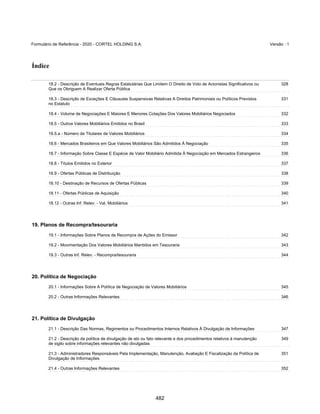 GRUPO CORTEL
Notas explicativas da Administração às demonstrações contábeis consolidadas e
combinadas
Em 31 de dezembro de 2019, 2018 e 2017
(Em milhares de Reais, exceto quando de outra forma indicado)
A CEDERJ é a Sociedade de Propósito Específico (“SPE”) criada para
viabilizar a reforma, ampliação e execução dos serviços no Cemitério, que
são geridos pela Companhia, cuja participação da Companhia é
minoritária. O cemitério em questão é de propriedade da VOT, que detém
a permissão junto ao Município do Rio de Janeiro, tendo sido firmada o
instrumento para administração do empreendimento, pelo prazo de 50
anos, a contar de 13 de fevereiro de 2012. A CEDERJ tem direito, a partir
do Contrato, (i) a 85% do faturamento bruto do regime de caixa do
empreendimento, cabendo a VOT os 15% do faturamento bruto no mesmo
regime caixa exceto a totalidade do valor arrecadado com a cobrança de
taxa de manutenção, valor este que deverá ser aplicado na sua totalidade
na própria conservação do cemitério. A Companhia firmou Instrumento
Particular de Prestação de Serviços Especializados por Prazo Determinado
com a CEDERJ pelo prazo de 50 anos, a contar de 16 de março de 2012 e
faz atualmente jus a remuneração mensal de R$ 70 mil corrigidos
anualmente pela variação do IGPM-M/FGV.
ƒ Memorial Parque dos Girassóis e WMRP Participações Ltda.
A Prefeitura Municipal de Ribeirão Preto/SP, por meio da Concorrência
Pública nº 1618/2004, realizada em 29/01/2004, concedeu em 2006, à
W.J.N Construtores e Participações Ltda, líder do consórcio vencedor, o
direito de construção e exploração de cemitério-parque horizontal
ecumênico no Município, pelo prazo de 40 anos, renováveis por igual
período.
Nos termos do Contrato de Concessão, o ônus decorrente da outorga da
concessão corresponderá a 2% da receita bruta auferida com a cessão
onerosa de jazigos e demais serviços prestados no âmbito do cemitério. A
Companhia, atualmente, detém 21,46% do Capital Social da WMRP
Participações Ltda., holding que detém a Memorial Parque Jardim dos
Girassóis Ltda, SPE constituída pelo consórcio para ser a concessionária e,
também, a Girassóis Assistência Familiar Ltda, empresa administradora de
planos funerários.
A Companhia firmou em 14 de agosto de 2020 Contrato de Aquisição de
Ações que elevará, após a anuência da Prefeitura Municipal de Ribeirão
Preto, sua participação societária para 28,91% do Capital Social da WMRP
Participações Ltda. A Companhia firmou em 15 de agosto de 2019 Contrato
de Assessoria à Gestão com a Memorial Parque Jardim dos Girassóis Ltda
pelo prazo que vigorar o Contrato de Concessão e faz jus a remuneração
mensal de R$70.000 mil ou 16,67% do Lucro Líquido de cada uma das
contratantes Memorial Parque Jardim dos Girassóis Ltda e Girassóis
Assistência Familiar Ltda, o que for maior.
37
435
 