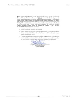 GRUPO CORTEL
Notas explicativas da Administração às demonstrações contábeis consolidadas e
combinadas
Em 31 de dezembro de 2019, 2018 e 2017
(Em milhares de Reais, exceto quando de outra forma indicado)
As seguintes políticas contábeis são aplicadas na elaboração das
demonstrações contábeis consolidadas:
ƒ Controladas são todas as entidades nas quais a Companhia detém o
controle. A Companhia controla uma entidade quando está exposta ou
tem direito a retornos variáveis decorrentes de seu envolvimento com
a entidade e tem a capacidade de interferir nesses retornos devido ao
poder que exerce sobre a entidade. As controladas são totalmente
consolidadas a partir da data em que o controle é transferido para a
Companhia. A consolidação é interrompida a partir da data em que a
Companhia deixa de ter o controle;
ƒ Transações, saldos e ganhos não realizados em transações entre
controladas da Companhia são eliminados. Os prejuízos não realizados
também são eliminados a menos que a operação forneça evidências de
uma perda (impairment) do ativo transferido. As políticas contábeis das
controladas são alteradas, quando necessário, para assegurar a
consistência com as políticas adotadas pela controladora.
2.2. Demonstrações contábeis combinadas
As demonstrações contábeis combinadas, que são de responsabilidade da
Administração das empresas integrantes da combinação, estão sendo
apresentadas exclusivamente com o objetivo de fornecer, por meio de
uma única demonstração contábil, informações relativas à totalidade das
atividades do Grupo, independentemente da disposição de sua estrutura
societária e dos requisitos de apresentação de demonstrações contábeis
estabelecidas nos pronunciamentos emitidos pelo Comitê de
Pronunciamentos Contábeis (CPC) e conforme as normas internacionais de
relatório financeiro (International Financial Reporting Standards (IFRS),
emitidas pelo International Accounting Standards Board (IASB).
As demonstrações contábeis combinadas estão sendo apresentadas para
fornecimento de análises adicionais sobre as operações do Grupo, e não
representam as demonstrações contábeis individuais ou consolidadas da
Cortel Holding, Azepar e Flopar empresas incluídas no combinado, e não
devem ser tomadas como base para fins de cálculo de dividendos,
impostos ou para quaisquer outros fins societários ou análise de
rentabilidade ou sobre performance.
Os seguintes critérios foram adotados para a combinação das
demonstrações contábeis de cada empresa participante da combinação:
Critérios de combinação
Foram incluídos os saldos das contas patrimoniais e de resultado das
empresas participantes da combinação, bem como eliminados os saldos
resultantes de operações realizadas entre as empresas, incluídas na
combinação.
39
437
 