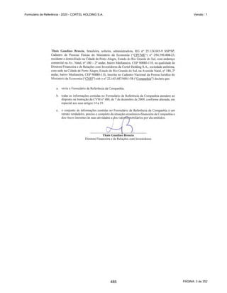 GRUPO CORTEL
Notas explicativas da Administração às demonstrações contábeis consolidadas e
combinadas
Em 31 de dezembro de 2019, 2018 e 2017
(Em milhares de Reais, exceto quando de outra forma indicado)
As demonstrações contábeis combinadas do Grupo Cortel incluem as
demonstrações contábeis das referidas empresas:
ƒ Azepar Participações Societárias Ltda;
ƒ Flopar Participações Societárias Ltda;
ƒ Cortel Administradora de Planos Funerários Ltda;
ƒ Cortel Cemitério São Francisco de Paula Ltda;
ƒ Cortel Construtora Ltda;
ƒ Cortel Implantação e Administração de Cemitérios e Crematórios Ltda;
ƒ Cremapet Crematório de Animais Ltda;
ƒ In Memorian Empreendimentos e Participações Ltda;
ƒ Implantação e Administração de Cemitérios da Amazônica Ltda;
ƒ Previr Serviços Funerários;
ƒ Drogaria DSP Ltda.
40
438
 