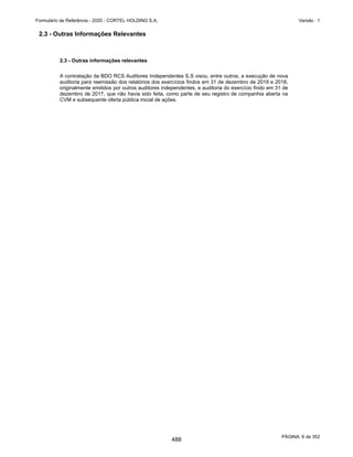 GRUPO CORTEL
Notas explicativas da Administração às demonstrações contábeis consolidadas e
combinadas
Em 31 de dezembro de 2019, 2018 e 2017
(Em milhares de Reais, exceto quando de outra forma indicado)
3.4 Estoques
Os estoques estão representados pelos insumos necessários para prestação
dos serviços funerários e são representados por: (i) ataúdes; (ii) urnas
funerárias; (iii) produtos para prestação de serviços; e etc. Esses estoques
são avaliados pelo menor valor entre o custo médio ou valor líquido
realizável e são baixados ao resultado quando da efetiva venda ou quando
utilizados internamente.
3.5 Propriedades para investimento
As propriedades para investimento são representadas pelos jazigos
disponíveis para serem comercializados para utilização imediata ou em
data futura, e são comercializados via contratos de jazigos temporários ou
perpétuos.
Os custos de formação dos jazigos têm o objetivo de gerar renda para o
Grupo via aluguel ou cessão de direito de uso perpétua e são classificados
conforme o pronunciamento contábil CPC 28 / IAS 40 - Propriedade para
Investimento, pois são ativos que visam gerar renda pelo aluguel por prazo
determinado ou cessão definitiva via contratos de cessão do direito de uso
de jazigos perpétuos, sendo a receita correspondente reconhecida
conforme o pronunciamento contábil CPC 06 R2 / IFRS 16 - Arrendamentos
ou conforme o pronunciamento contábil CPC 47 / IFRS 15 - Receita de
Contrato com Cliente, respectivamente.
Nos contratos de uso temporário do jazigo, o controle da unidade de
sepultamento é transferido de forma temporária pelo prazo contratual de
3 (três) anos, podendo ser feita duas renovações anuais. Ao final do
contrato, ou de forma antecipada quando o contrato é convertido em um
contrato de jazigo perpétuo, o Grupo retoma o controle do jazigo e o
mesmo volta a ficar disponível para comercialização. Nos casos em que os
contratos de jazigos temporários não são convertidos em jazigos
perpétuos, ao final do prazo contratual, o Grupo realiza a exumação dos
restos mortais. Após esse procedimento, o jazigo volta a estar disponível
para ser comercializado.
Faixas %
A vencer 1%
Vencidos até 1 ano 8%
Vencidos entre 1 a 2 anos 30%
Vencidos entre 2 a 3 anos 80%
Vencidos acima de 3 anos 100%
43
441
 