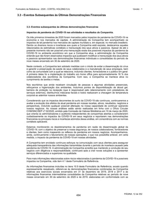 GRUPO CORTEL
Notas explicativas da Administração às demonstrações contábeis consolidadas e
combinadas
Em 31 de dezembro de 2019, 2018 e 2017
(Em milhares de Reais, exceto quando de outra forma indicado)
As receitas de construção e entrega dos jazigos para a Santa Casa da
Misericórdia são reconhecidas à medida que os jazigos construídos são
finalizados e encontram-se disponíveis para comercialização. Os custos de
construção dos jazigos são apropriados ao resultado no momento do
reconhecimento das receitas de construção. As contas a receber
decorrentes das receitas de construção são trazidas a valor presente,
utilizando como base a taxa do custo médio ponderado pela Companhia.
As receitas de agenciamento dos jazigos são reconhecidas à medida que
esses são comercializados, por intermédio da Cortel São Francisco para o
cliente final. A remuneração pelo agenciamento é de 15%, sendo a Cortel
São Francisco responsável por todos os custos envolvidos na
comercialização, tais como, comissões, promoções, folha, etc.
Plano Ser Previdente
As vendas do plano funerário “Ser Previdente” estão relacionadas a
assessoria e intermediação na prestação de serviços funerários, iniciados
ao final de 2018 e comercializados na região metropolitana de Porto
Alegre. O plano possui 03 (três) categorias disponíveis para os
contratantes, conforme condições pré-definidas e tabela de remuneração
mensal aplicada. As receitas decorrentes da remuneração mensal, paga
pelos contratantes e seus dependentes, são reconhecidas mensalmente,
conforme o pronunciamento contábil CPC 11 / IFRS 4 - Contratos de
seguro. A Companhia mantém o registro de um passivo de obrigação
atuarial para fins do reconhecimento da sua obrigação junto a esses
contratos.
Custos incrementais para obtenção de contratos
Os custos incrementais para obtenção de contratos referem-se às
comissões de venda, devidas na venda de jazigos perpétuos, temporários
e planos funerários. Essas comissões são ativadas e reconhecidas no
resultado seguindo o mesmo padrão de reconhecimento das respectivas
receitas.
3.15 Tributos sobre a renda
Os regimes de tributação das empresas do Grupo estão abaixo
apresentados:
Empresa Regime de tributação
Holding Lucro Real
Flopar Lucro Real
Azepar Lucro Real
In Memoriam Lucro Real
Corrientes Lucro Real
Previr Lucro Real
Construtora Lucro Real
Cremapet Lucro Real
Cortel Planos Lucro Real
Cortel Implantação Lucro presumido
Cedam Lucro presumido
Cortel São Francisco Lucro presumido
49
447
 