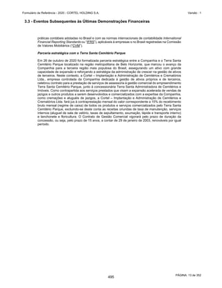 GRUPO CORTEL
Notas explicativas da Administração às demonstrações contábeis consolidadas e
combinadas
Em 31 de dezembro de 2019, 2018 e 2017
(Em milhares de Reais, exceto quando de outra forma indicado)
A provisão para imposto sobre a renda é calculada individualmente pelas
entidades do Grupo Cortel com base nas alíquotas vigentes. O Grupo
utiliza a prerrogativa de pagamento os seus tributos pelo regime de caixa.
No entanto, os tributos são reconhecidos contabilmente pelo regime de
competência na rubrica de impostos diferidos passivos.
3.16 Apresentação de Informações por segmento
A Administração do Grupo analisa os seus relatórios internos gerenciais
para tomada de decisões utilizando as próprias demonstrações contábeis
consolidadas, na mesma base que estas declarações são divulgadas, ou
seja, apenas um segmento e região.
Como consequência, devido ao fato de a Administração não utilizar
qualquer sistema de informação diferente das demonstrações contábeis
em 31 de dezembro de 2019, nenhum relatório específico está sendo
divulgado como definido no pronunciamento contábil CPC 22.
Quanto às informações sobre os principais clientes, em função da
atividade com foco no mesmo segmento econômico, o Grupo Cortel não
possui individualmente, clientes que representam mais de 10% da receita
total consolidada.
3.17 Demonstração do Valor Adicionado - DVA
Esta demonstração tem por finalidade evidenciar a riqueza gerada pelo
Grupo Cortel e sua distribuição durante determinado período, sendo
requerida pelas práticas contábeis adotadas no Brasil e apresentada como
informação suplementar às demonstrações contábeis para fins de IFRS. A
DVA foi preparada com base em informações obtidas dos registros
contábeis que servem de base para preparação das informações anuais e
seguindo as disposições contidas no pronunciamento contábil CPC 09 -
Demonstração do Valor Adicionado. Em sua primeira parte apresenta a
riqueza gerada por meio da receita bruta das vendas (incluindo os tributos
incidentes, as outras receitas e os efeitos da provisão para créditos de
liquidação duvidosa), pelos insumos adquiridos de terceiros (custo das
vendas e aquisições de materiais, energia e serviços de terceiros, como
também os tributos incluídos no momento da aquisição, os efeitos das
perdas e da recuperação de valores ativos, e a depreciação e amortização)
e pelo valor adicionado recebido de terceiros (resultado de equivalência
patrimonial, receitas financeiras e outras receitas). A segunda parte da
DVA apresenta a distribuição da riqueza entre pessoal, impostos, taxas e
contribuições, remuneração de capitais de terceiros e remuneração de
capitais próprios.
50
448
 