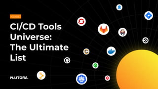 CI/CD Tools
Universe:
The Ultimate
List
GUIDE
 