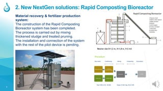 7
Material recovery & fertilizer production
system:
The construction of the Rapid Composting
Bioreactor system has been co...