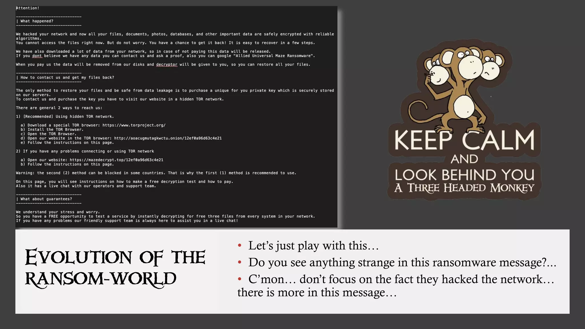 6 ©2020 RSA Security LLC or its affiliates. All rights reserved.
• Let’s just play with this…
• Do you see anything strange in this ransomware message?...
• C’mon… don’t focus on the fact they hacked the network…
there is more in this message…
Evolution of the
ransom-world
 