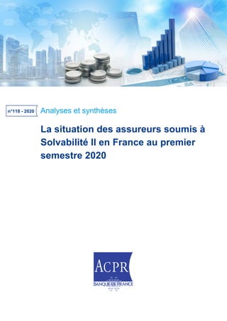 Analyses et synthèses
La situation des assureurs soumis à
Solvabilité II en France au premier
semestre 2020
n°118 - 2020
 