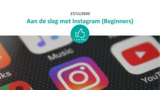 27/11/2020
Aan de slag met Instagram (Beginners)
 